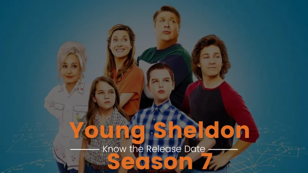 When will Young Sheldon Season 7 be on Netflix, When will Young Sheldon Season 7 Release on Netflix, Release Date of Young Sheldon Season 7, Young Sheldon Season 7, Young Sheldon Netflix, Young Sheldon Season 7 Netflix Release date, Young Sheldon 7 Release date,